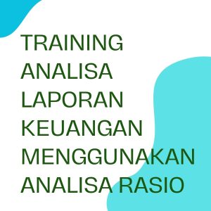 pelatihan ANALISA LAPORAN KEUANGAN MENGGUNAKAN ANALISA RASIO di bali