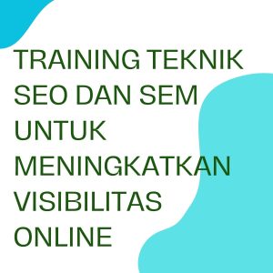 pelatihan TEKNIK SEO DAN SEM UNTUK MENINGKATKAN VISIBILITAS ONLINE di bali