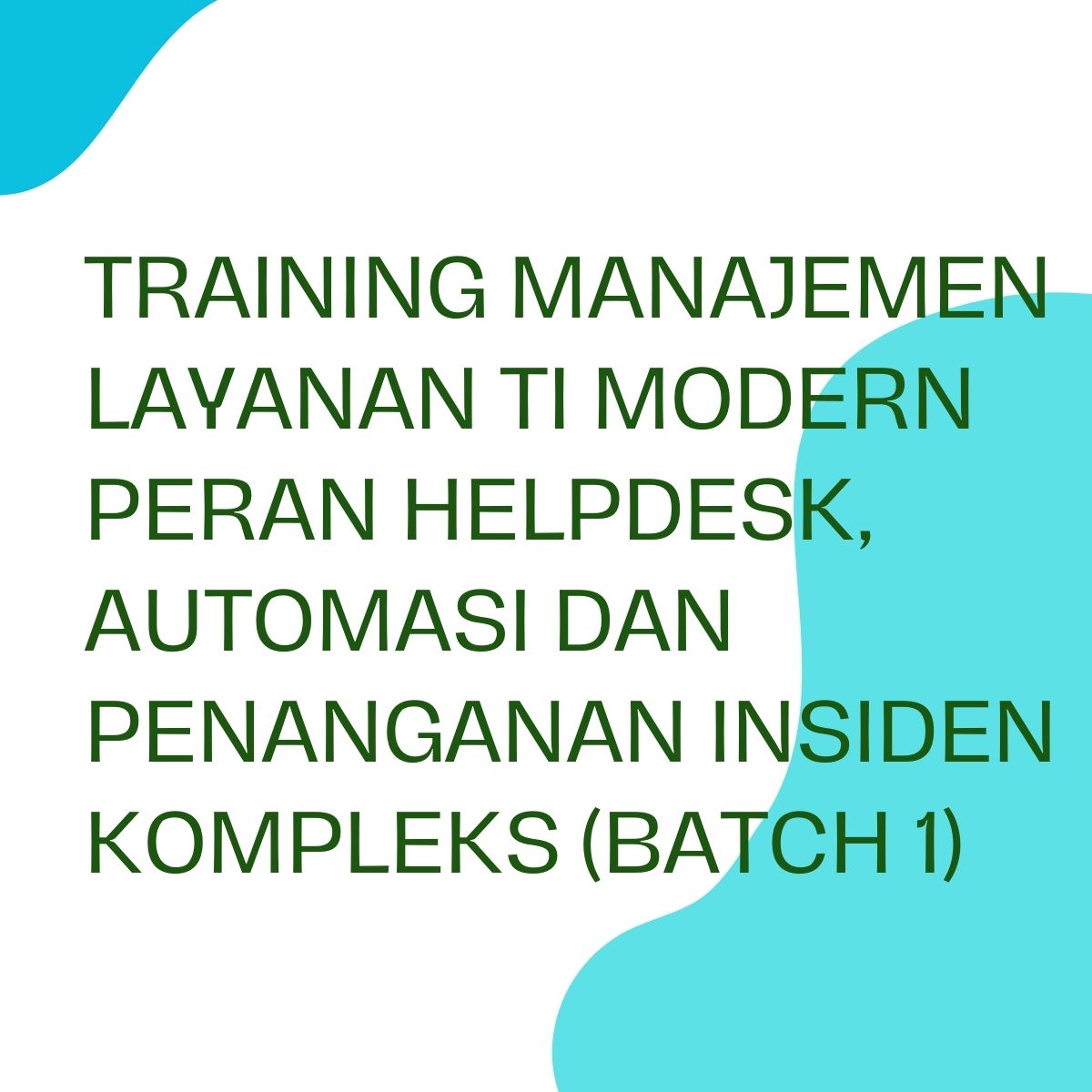 pelatihan MANAJEMEN LAYANAN TI MODERN PERAN HELPDESK, AUTOMASI DAN PENANGANAN INSIDEN KOMPLEKS (Batch 1) di bali