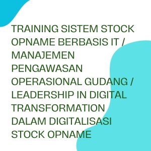 pelatihan SISTEM STOCK OPNAME BERBASIS IT / MANAJEMEN PENGAWASAN OPERASIONAL GUDANG / LEADERSHIP IN DIGITAL TRANSFORMATION DALAM DIGITALISASI STOCK OPNAME di bali