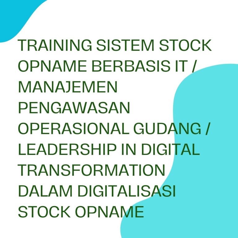 pelatihan SISTEM STOCK OPNAME BERBASIS IT / MANAJEMEN PENGAWASAN OPERASIONAL GUDANG / LEADERSHIP IN DIGITAL TRANSFORMATION DALAM DIGITALISASI STOCK OPNAME di bali