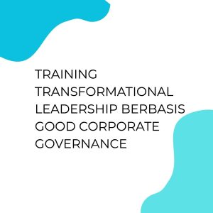 pelatihan TRANSFORMATIONAL LEADERSHIP BERBASIS GOOD CORPORATE GOVERNANCE di bali