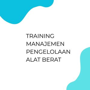 pelatihan MANAJEMEN PENGELOLAAN ALAT BERAT di bali