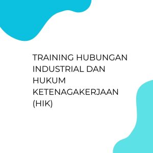 pelatihan HUBUNGAN INDUSTRIAL DAN HUKUM KETENAGAKERJAAN (HIK) di bali