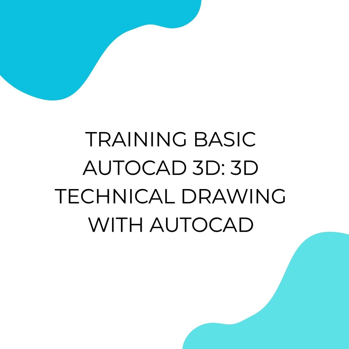 pelatihan BASIC AUTOCAD 3D: 3D TECHNICAL DRAWING WITH AUTOCAD di bali
